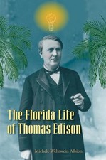 The Florida Life of Thomas Edison Hardcover Michele Wehrwein Albi