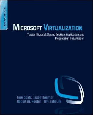 Microsoft Virtualization: Master Microsoft Server, Desktop, Application, and Pr