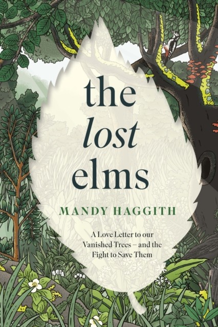 Wildfire The Lost Elms: A Love Letter To Our Vanished Trees – And The Fight To Save Them: The Stunning New Nature Book From The 'Unofficial Poet Laureate Of Our Woodlands' - Image 5