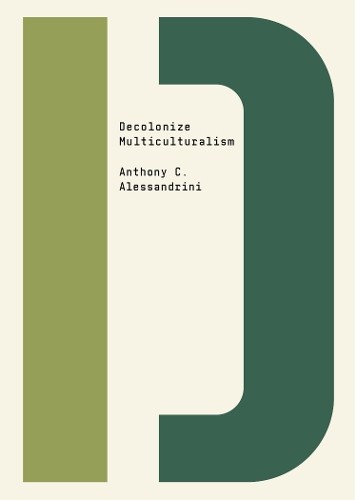 Decolonize Multiculturalism by Anthony C. Alessandrini, Bhakt... - 9781682193532