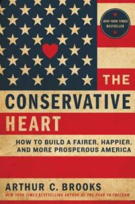 The Conservative Heart: How to Build a Fairer, Happier, and More Pro - VERY GOOD