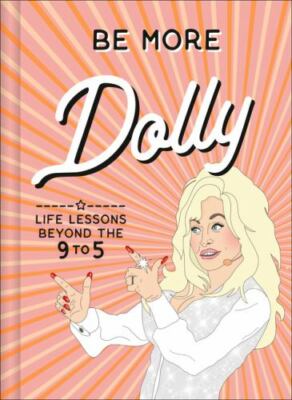 Be More Dolly: Life Lessons Beyond the 9 to - 0008510768, hardcover, Alice Gomer