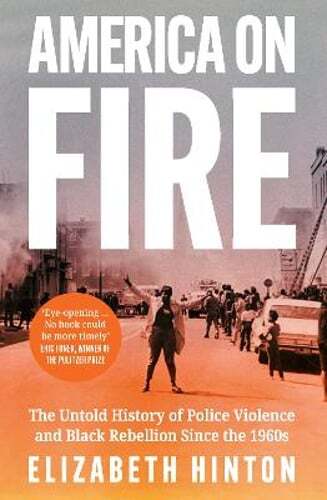 America on Fire: The Untold History of Police Violence and Black Rebellion Since