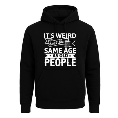 It's Weird Being The Same Age Joke Hoody Sweatshirt lustig Kapuze Herren Hoodie
