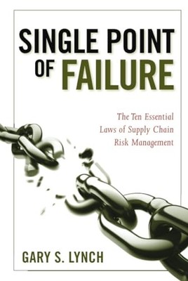 Single Point of Failure: The 10 Essential Laws of Supply Chain Risk Management