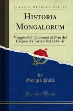 Historia Mongalorum: Viaggio di F (Classic Reprint)