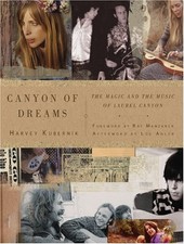 CANYON OF DREAMS: THE MAGIC AND THE MUSIC OF LAUREL CANYON By Harvey Kubernik