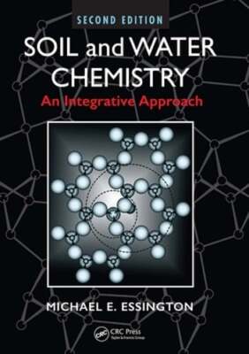 Soil and Water Chemistry: An Integrative Approach, Second Edition by Essington