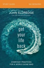 Get Your Life Back Study Guide: Everyday Practices for a World Gone Mad - GOOD