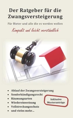 Der Ratgeber fr die Zwangsversteigerung: F?r Bieter und alle die es werden wolle