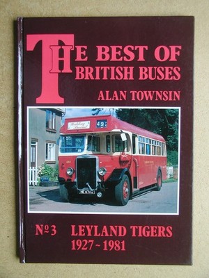 The Best of British Buses: No. 3. Leyland Tigers 1927-1981. Alan Townsin. 1994