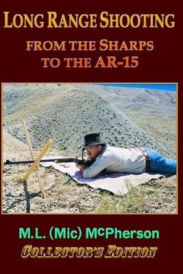 Long Range Shooting: From the Sharps to the AR-15 by M.L. McPherson Paperback Bo