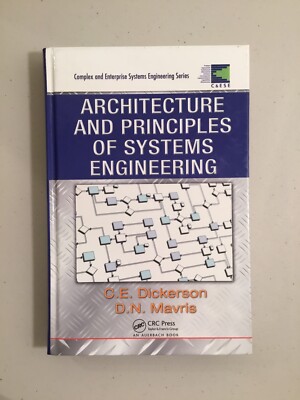 Architecture and Principles of Systems Engineering by C.E. Dickerson: Pre-owned