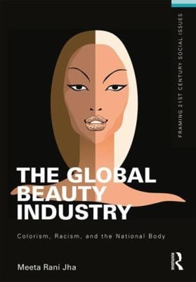 The Global Beauty Industry : Colorism, Racism, and the National B