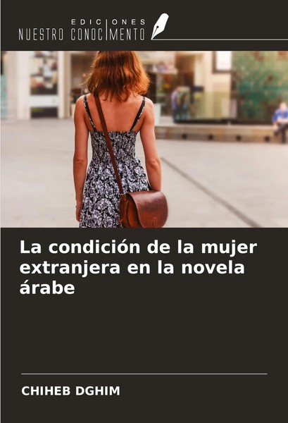 Chiheb Dghim | La CondicióN De La Mujer Extranjera En La Novela áRabe | Buch-image