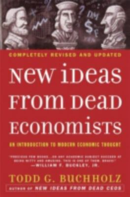 New Ideas from Dead Economists: An Introduction to Modern Economic Thought by B