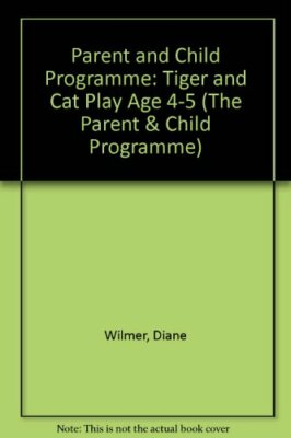 Parent and Child Programme: Tiger and Cat Play Age 4-5 (The Pare