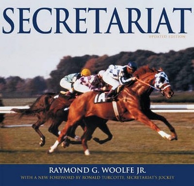 Secretariat, Updated Edition, Raymond G. Woolfe Jr.