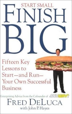 Start Small, Finish Big: Fifteen Key Lessons to Start--And Run--Your Own Suc...
