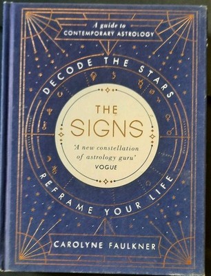 The Signs: Decode the Stars, Reframe Your Life. Guide to Contemporary Astrology