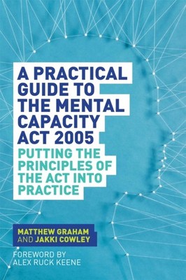 PRACTICAL GUIDE TO/MENTAL CAPACITY ACT by Matthew Graham Paperback Self Help