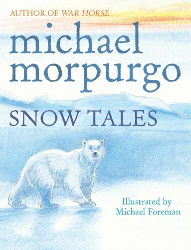 Snow Tales (Rainbow Bear and Little Albatross) By Michael Morpurgo, Michael For