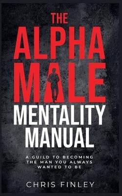 The Alpha Male Mentality Manual by Chris Finley Paperback Book