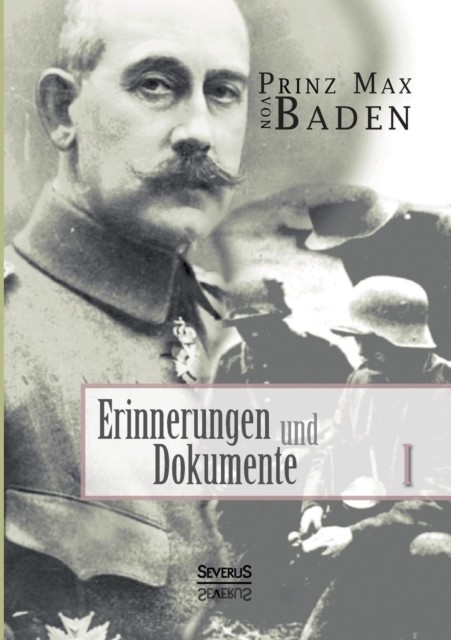 Erinnerungen und Dokumente 1 by Max Von Baden (Paperback Book)
