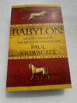 Babylon: Mesopotamia and the Birth of Civilization by Paul Kriwaczek PAPERBACK
