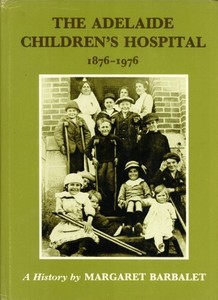 The Adelaide Childrens Hospital 1876 1976 A History By Margaret Barbalet Book Ebay