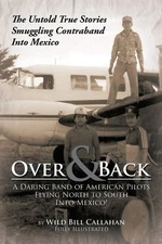 Over and Back: A Daring Band of American Pilots Flying North to South Into M...
