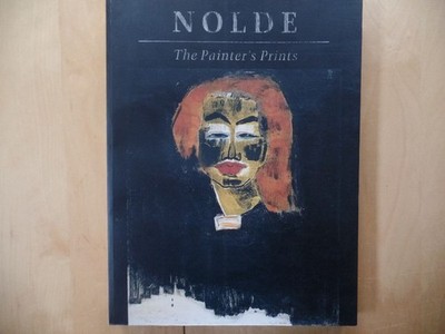 Nolde: the Painter's Prints Nolde, Emil, Clifford S. Ackley and Timothy O. Benso