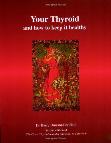 Your Thyroid and How to Keep it Healthy: The Great Thyroid Scandal and How to ,