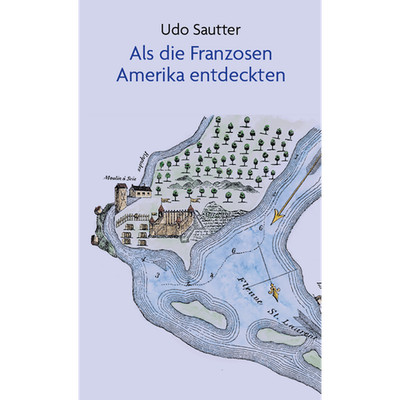 Als die Franzosen Amerika entdeckten Udo Sautter