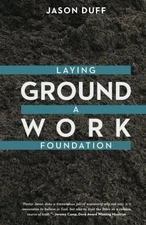 Groundwork: Laying a foundation for Faith - Paperback By Duff, Jason J - GOOD