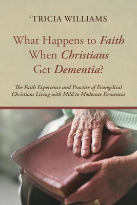 What Happens to Faith When Christians Get Dementia? 'Tricia Williams Taschenbuch