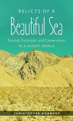 Relicts of a Beautiful Sea: Survival, Extinction, and Conservation in a Dese...