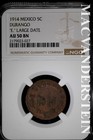 Mexico: 1914 Five Centavos- Durango- "E" Large Date- NGC AU 50 Brown #SLA1118 — photo 1