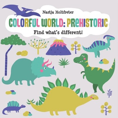 Colorful World: Prehistoric: Find What's Different! by Nastja Holtfreter (Englis
