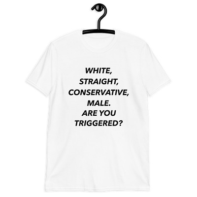 White Straight Conservative Male Are You Triggered Shirt, White Straight  T-Shirt