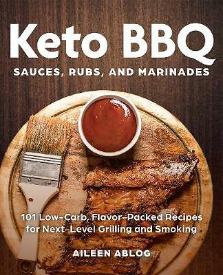 Keto Bbq Sauces, Rubs, And Marinades: 101 Low-Carb, Flavor-Packed Recipes for...
