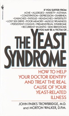 The Yeast Syndrome: How to Help Your Doctor Identify & Treat the Real Cause ...