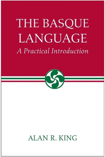 The Basque Language by Alan R. King - 9780874178951