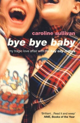 Bye Bye Baby: My Tragic Love Affair with The Bay City Rollers - VERY GOOD