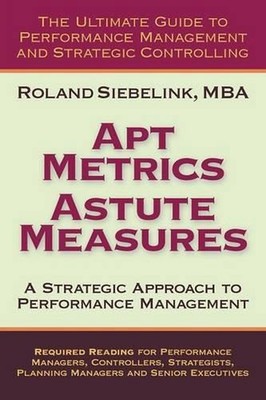 Apt Metrics, Astute Measures. A Strategic Approach to Performance Management. by