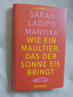 Sarah Ladipo Manyika: Wie ein Maultier, das der Sonne Eis bringt (9783446264113)