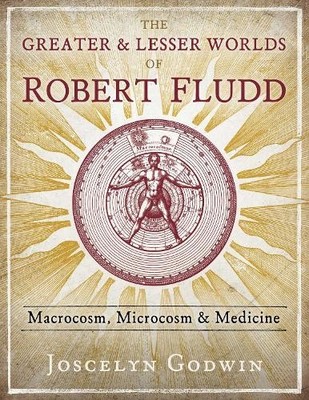 Joscelyn Godwin The Greater and Lesser Worlds of Robert Flud (Gebundene Ausgabe)