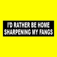 Funny "I'D RATHER BE HOME SHARPENING MY FANGS" vampire decal STICKER goth girl