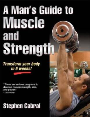 Man's Guide to Muscle and Strength, A - Paperback By Cabral, Stephen - GOOD