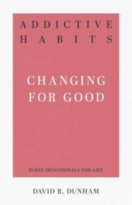 Addictive Habits: Changing for Good by David R Dunham: Used ...